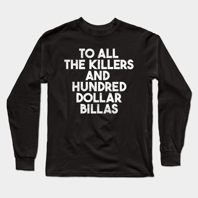 To All The Killers And Hundred Dollar Billas Long Sleeve T-Shirt by onyxicca liar